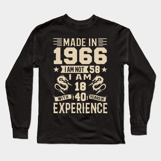 Made In 1966 I Am Not 58 I Am 18 With 40 Years Of Experience Long Sleeve T-Shirt by Happy Solstice